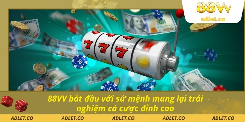 88VV bắt đầu với sứ mệnh mang lại trải nghiệm cá cược đỉnh cao