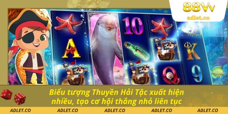 Biểu tượng Thuyền Hải Tặc xuất hiện nhiều, tạo cơ hội thắng nhỏ liên tục