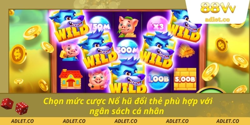 Chọn mức cược Nổ hũ đổi thẻ phù hợp với ngân sách cá nhân