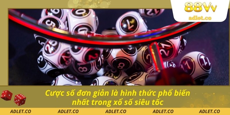 Cược số đơn giản là hình thức phổ biến nhất trong xổ số siêu tốc