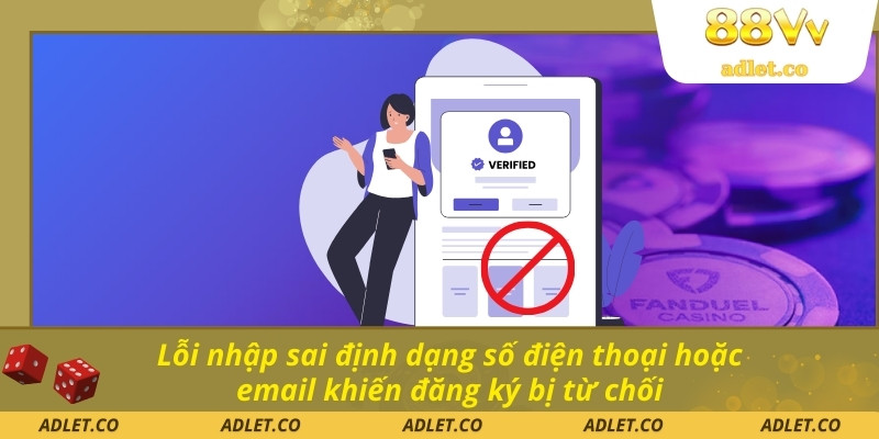 Lỗi nhập sai định dạng số điện thoại hoặc email khiến đăng ký bị từ chối