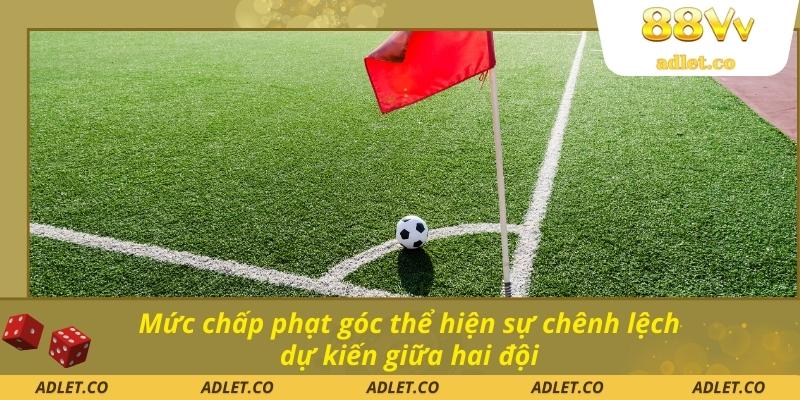 Mức chấp phạt góc thể hiện sự chênh lệch dự kiến giữa hai đội