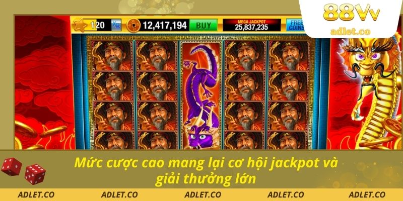 Mức cược cao mang lại cơ hội jackpot và giải thưởng lớn