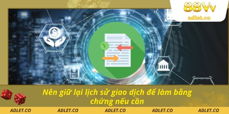 Nên giữ lại lịch sử giao dịch để làm bằng chứng nếu cần