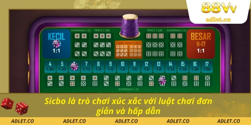 Sicbo là trò chơi xúc xắc với luật chơi đơn giản và hấp dẫn